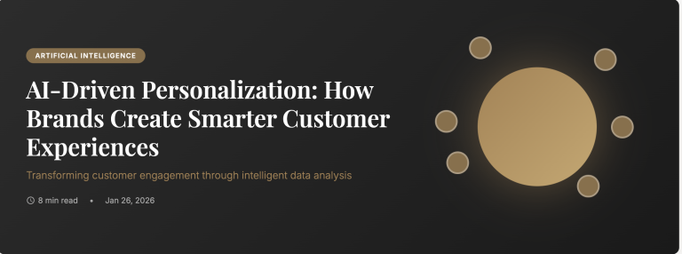 AI-Driven Personalization: How Brands Create Smarter Customer Experiences